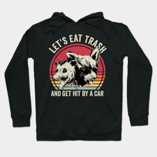 Lets Eat Trash And Get Hit By A Car Opossum Hoodie